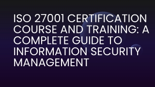 ISO 27001 Certification Course and Training: A Complete Guide to Information Sec