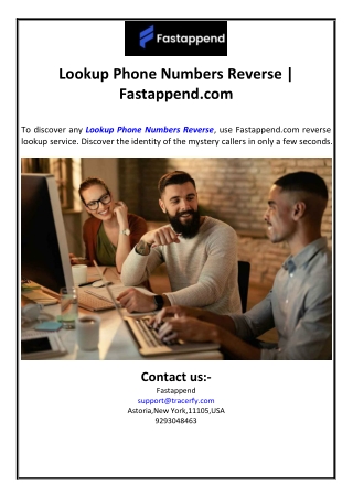To discover any phone number quickly, use Fastappend.com reverse lookup service.