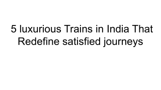 5 luxurious Trains in India That Redefine satisfied journeys