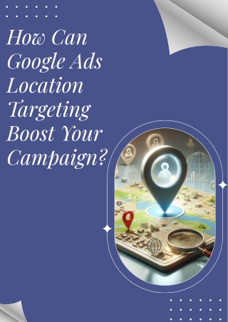 How Can Google Ads Location Targeting Boost Your Campaign