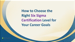 How to Choose the Right Six Sigma Certification Level for Your Career Goals