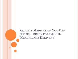 Quality Medication You Can Trust – Ready for Global Healthcare Delivery