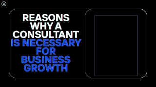 Reasons Why a Consultant Is Necessary for Business Growth