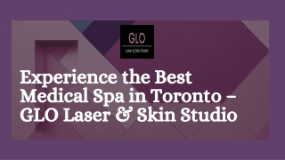 Experience the Best Medical Spa in Toronto – GLO Laser & Skin Studio
