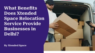 What Benefits Does Xtended Space Relocation Service Provide Businesses in Delhi?