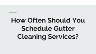 how often should you schedule gutter cleaning services