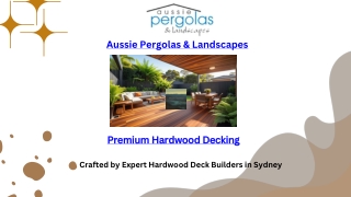 Transform Your Outdoors with Hardwood Decking By Aussie Pergolas & Landscapes