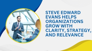 Steve Edward Evans Helps Organizations Grow With Clarity, Strategy, And Relevance