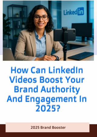 How Can LinkedIn Videos Boost Your Brand Authority and Engagement in 2025?
