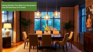 Lighting Mistakes That Make Your Dining Room Look Dull (And How to Fix Them)