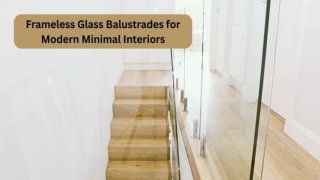 Frameless Glass Balustrades for Modern Minimal Interiors