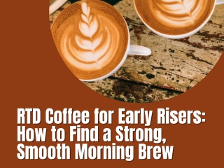 RTD Coffee for Early Risers: How to Find a Strong, Smooth Morning Brew