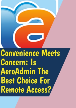 Convenience Meets Concern Is AeroAdmin The Best Choice For Remote Access