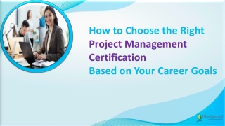 How to Choose the Right Project Management Certification Based on Your Career Goals