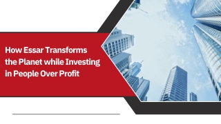 How Essar Transforms the Planet while Investing in People Over Profit