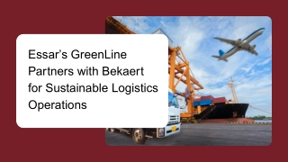 Essar’s GreenLine Partners with Bekaert for Sustainable Logistics Operations