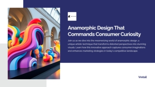 Anamorphic Design That Commands Consumer Curiosity
