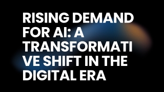 Rising Demand for AI: A Transformative Shift in the Digital Era