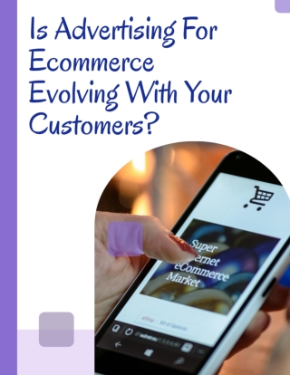 Is Advertising For Ecommerce Evolving With Your Customers