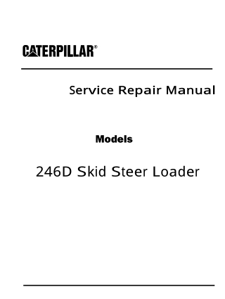Caterpillar Cat 246D Skid Steer Loader (Prefix JSL) Service Repair Manual Instant Download (JSL00001)