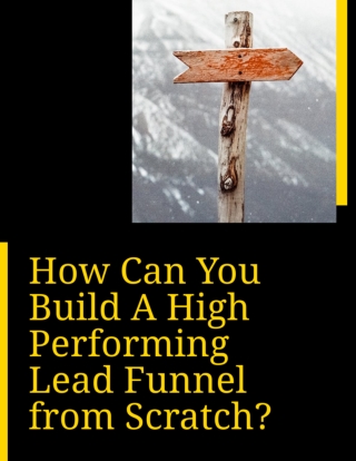 How Can You Build A High Performing Lead Funnel from Scratch