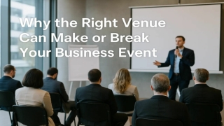 Why the Right Venue Can Make or Break Your Business Event