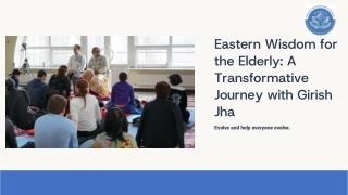 Eastern Wisdom for the Elderly - A Transformative Journey with Girish Jha