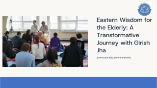 Eastern Wisdom for the Elderly - A Transformative Journey with Girish Jha