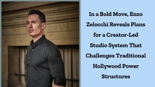 In a Bold Move, Enzo Zelocchi Reveals Plans for a Creator-Led Studio System That Challenges Traditional Hollywood Power
