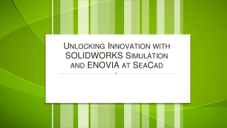 Unlocking Innovation with SOLIDWORKS Simulation and ENOVIA at SeaCad