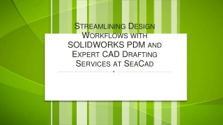 Streamlining Design Workflows with SOLIDWORKS PDM and Expert CAD Drafting Services at SeaCad