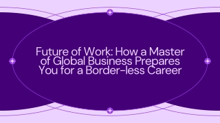 Future of Work How a Master of Global Business Prepares You for a Border-less Career
