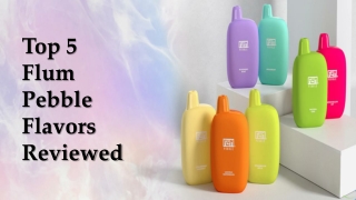 Top 5 Flum Pebble Flavors Reviewed