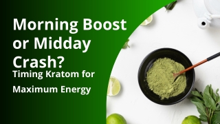 Morning Boost or Midday Crash Timing Kratom for Maximum Energy
