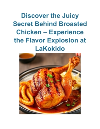 Discover the Juicy Secret Behind Broasted Chicken – Experience the Flavor Explosion at LaKokido