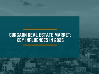 Gurgaon Real Estate Market Key Influences in 2025
