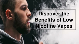 Discover the Benefits of Low Nicotine Vapes