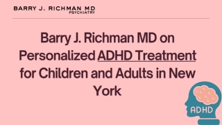 Barry J. Richman MD on Personalized ADHD Treatment for Children and Adults in New York