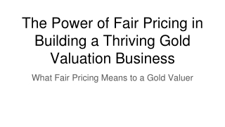 The Power of Fair Pricing in Building a Thriving Gold Valuation Business