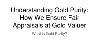 Understanding Gold Purity_ How We Ensure Fair Appraisals at Gold Valuer