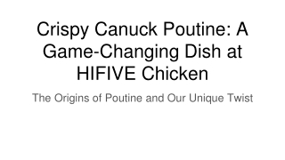 crispy canuck poutine a game changing dish at hifive chicken