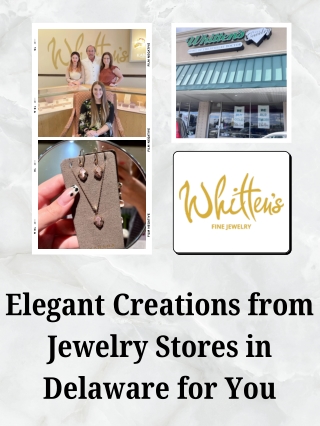 Elegant Creations from Jewelry Stores in Delaware for You