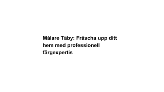 Målare Täby_ Fräscha upp ditt hem med professionell färgexpertis