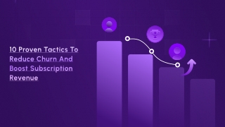 10 Proven Tactics to Reduce Churn and Boost Subscription Revenue