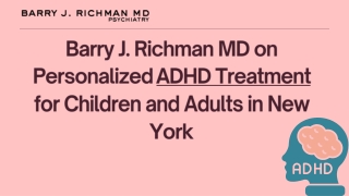 Barry J. Richman MD on Personalized ADHD Treatment for Children and Adults in New York