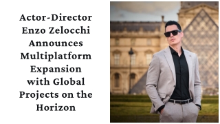 Actor-Director Enzo Zelocchi Announces Multiplatform Expansion with Global Projects on the Horizon