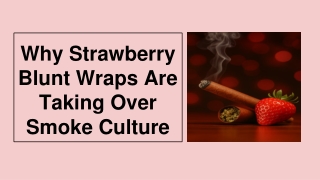 Why Strawberry Blunt Wraps Are Taking Over Smoke Culture
