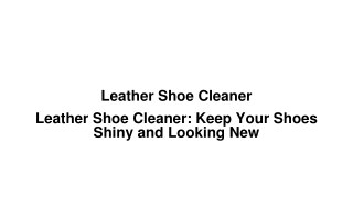 Leather Shoe Cleaner: Keep Your Shoes Shiny and Protected