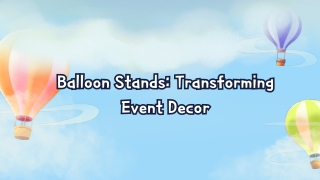 balloon stands transforming event decor event