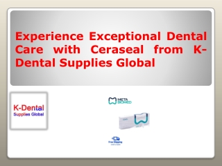 Experience Exceptional Dental Care with Ceraseal from K-Dental Supplies Global